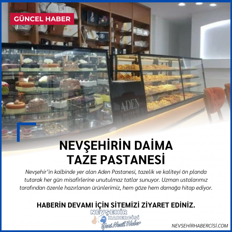 Nevşehir’in Daima Taze ve Lezzetli Adresi: ADEN PASTANESİ