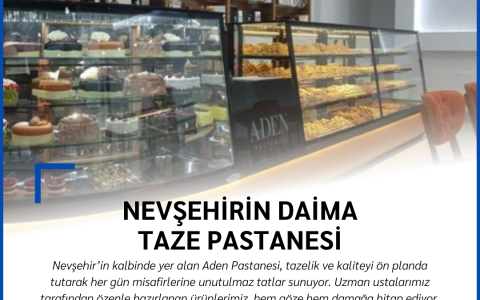 Nevşehir’in Daima Taze ve Lezzetli Adresi: ADEN PASTANESİ